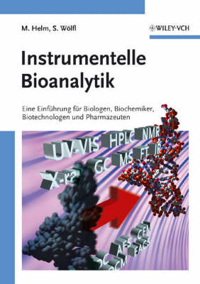 Instrumentelle Bioanalytik: Einfuhrung fur Biologen, Biochemiker, Biotechnologen und Pharmazeuten by Mark Helm image