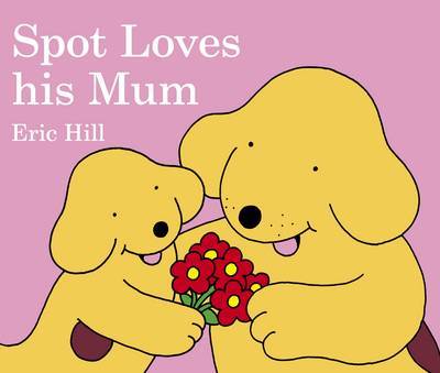 Spot Loves His Mum by Eric Hill image