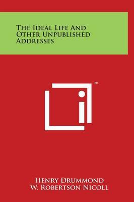 The Ideal Life and Other Unpublished Addresses by Henry Drummond image