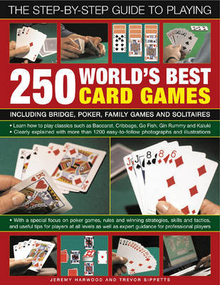 The Step-by-step Guide to Playing World's Best 250 Card Games: Including Bridge, Poker, Family Games and Solitaires by Jeremy Harwood image