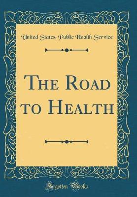 The Road to Health (Classic Reprint) by United States Public Health Service image