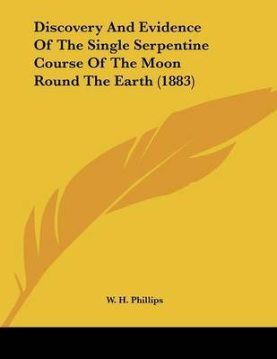 Discovery and Evidence of the Single Serpentine Course of the Moon Round the Earth (1883) image