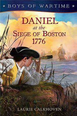 Boys of Wartime: Daniel at the Siege of Boston, 1776 by Laurie Calkhoven image