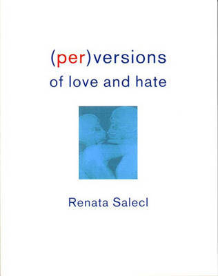 (Per)versions of Love and Hate by Renata Salecl image