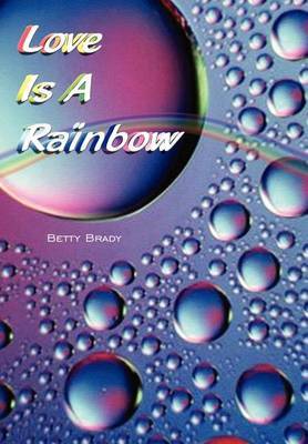 Love is a Rainbow by Betty Brady image