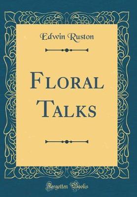 Floral Talks (Classic Reprint) by Edwin Ruston image