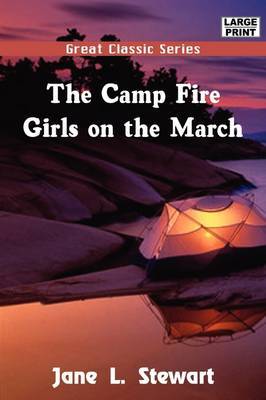 The Camp Fire Girls on the March by Jane L Stewart image