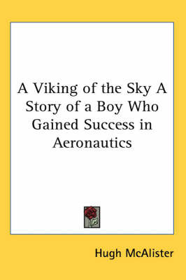 A Viking of the Sky A Story of a Boy Who Gained Success in Aeronautics by Hugh McAlister image