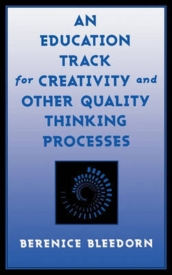 An Education Track for Creativity and Other Quality Thinking Processes by Berenice D Bleedorn image