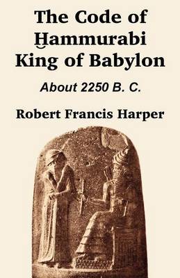 The Code of Hammurabi King of Babylon by Robert Francis Harper image