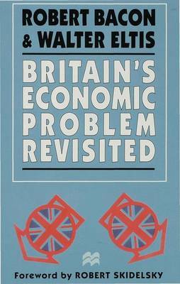 Britain’s Economic Problem Revisited on Hardback by Robert Bacon