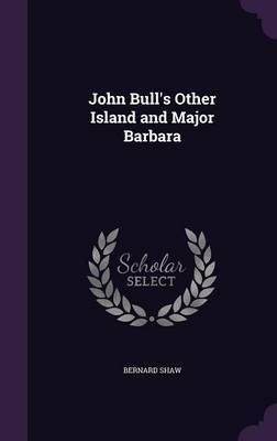 John Bull's Other Island and Major Barbara by Bernard Shaw image