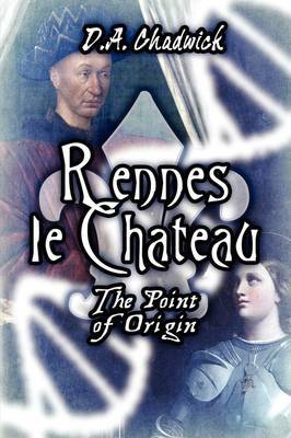 Rennes Le Chateau: The Point of Origin by D.A. Chadwick image