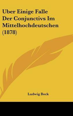Uber Einige Falle Der Conjunctivs Im Mittelhochdeutschen (1878) by Ludwig Bock image