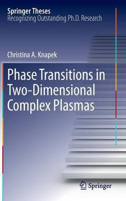 Phase Transitions in Two-Dimensional Complex Plasmas on Hardback by Christina A. Knapek