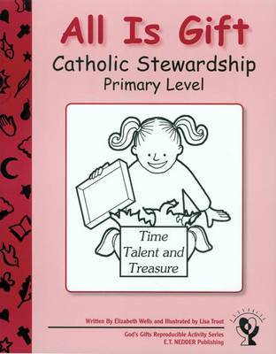 All Is Gift: Catholic Stewardship - Primary Level by Elizabeth Wells image