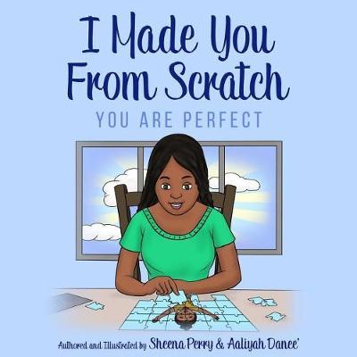 I Made You From Scratch by Sheena Perry