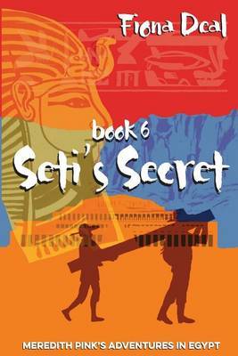 Seti's Secret: Book 6 of Meredith Pink's Adventures in Egypt by Fiona Deal image