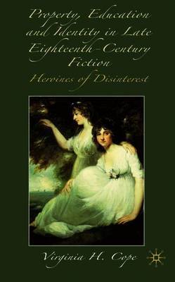 Property, Education and Identity in Late Eighteenth-Century Fiction on Hardback by V. Cope