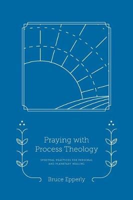 Praying with Process Theology by Bruce Epperly