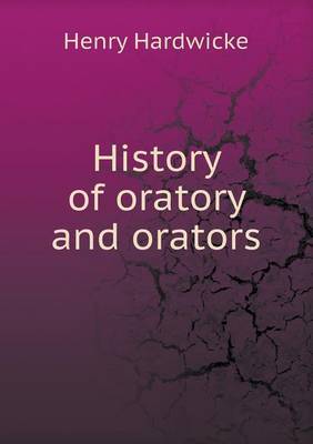 History of Oratory and Orators by Henry Hardwicke image