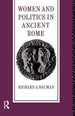 Women and Politics in Ancient Rome by Richard A. Bauman image