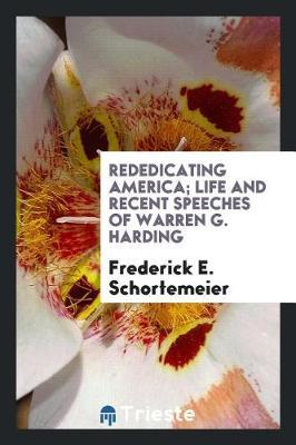 Rededicating America; Life and Recent Speeches of Warren G. Harding by Frederick E. Schortemeier image