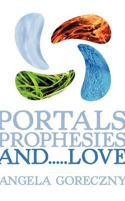 Portals, Prophesies, and...Love by Angela Goreczny image