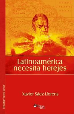Latinoamerica Necesita Herejes by Xavier Saez-Llorens image