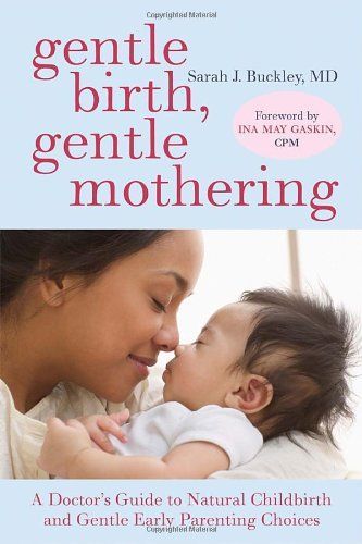 Gentle Birth, Gentle Mothering: A Doctor's Guide to Natural Childbirth and Gentle Early Parenting Choices by Sarah Buckley image