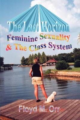 The Last Horizon: Feminine Sexuality by Floyd M Orr image