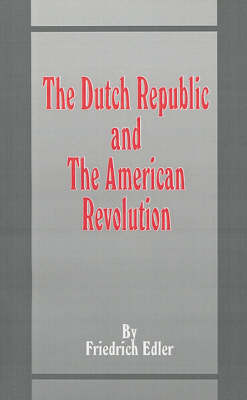 The Dutch Republic and the American Revolution by Friedrich Edler, M.Dipl., Ph.D. image