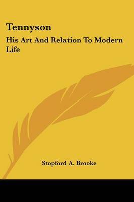 Tennyson: His Art and Relation to Modern Life on Paperback by Stopford A Brooke