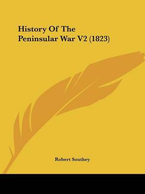 History Of The Peninsular War V2 (1823) on Paperback by Robert Southey