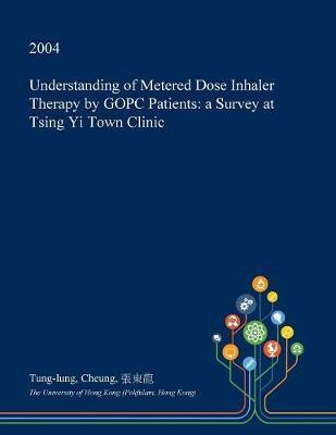 Understanding of Metered Dose Inhaler Therapy by Gopc Patients on Paperback by Tung-Lung Cheung