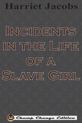 Incidents in the Life of a Slave Girl (Chump Change Edition) by Harriet Jacobs image