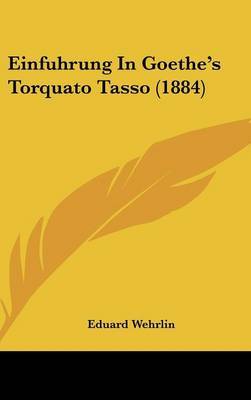 Einfuhrung in Goethe's Torquato Tasso (1884) on Hardback by Eduard Wehrlin