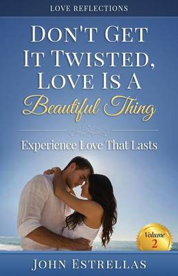 Don't Get It Twisted, Love Is A Beautiful Thing on Paperback by John Estrellas