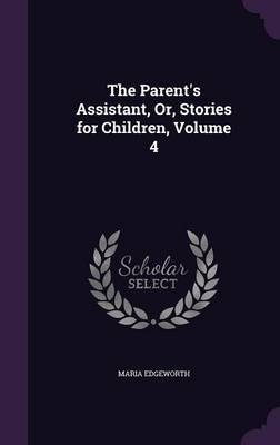 The Parent's Assistant, Or, Stories for Children, Volume 4 image