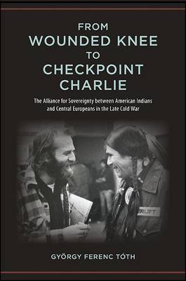 From Wounded Knee to Checkpoint Charlie by Gyorgy Ferenc Toth