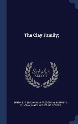 The Clay Family; on Hardback by Z F 1827-1911 Cn Smith