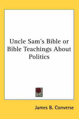 Uncle Sam's Bible or Bible Teachings About Politics by James B. Converse image