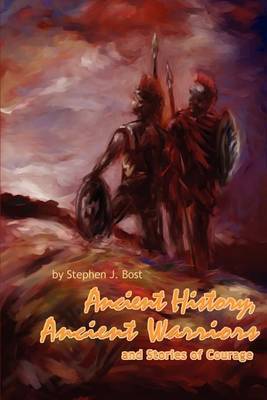 Ancient History, Ancient Warriors and Stories of Courage. by Stephen J Bost image