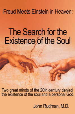 Freud Meets Einstein in Heaven: The Search for the Existence of the Soul on Paperback by John Rudman M D