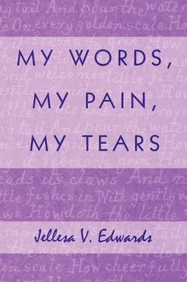 My Words, My Pain, My Tears by Jellesa V. Edwards image