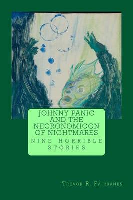 Johnny Panic and the Necronomicon of Nightmares: Nine Stories by Trevor R Fairbanks image