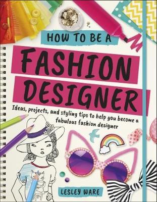 How To Be A Fashion Designer by Lesley Ware image