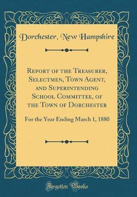 Report of the Treasurer, Selectmen, Town Agent, and Superintending School Committee, of the Town of Dorchester by Dorchester New Hampshire image