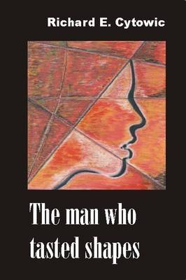 Man Who Tasted Shapes by Richard E Cytowic image