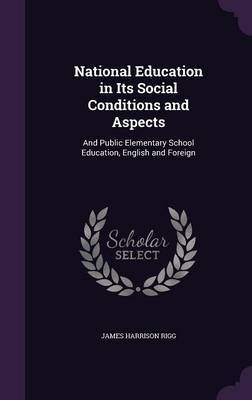 National Education in Its Social Conditions and Aspects by James Harrison Rigg image